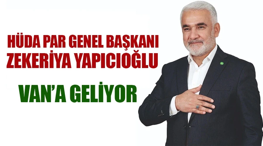 HÜDA PAR Genel Başkanı Zekeriya Yapıcıoğlu Van’a geliyor