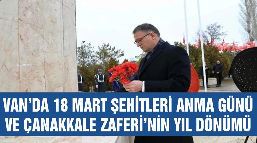 Van’da 18 Mart Şehitleri Anma Günü ve Çanakkale Zaferi’nin yıl dönümü