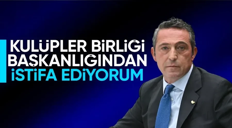 Ali Koç, Kulüpler Birliği Başkanlığı’ndan istifa etti