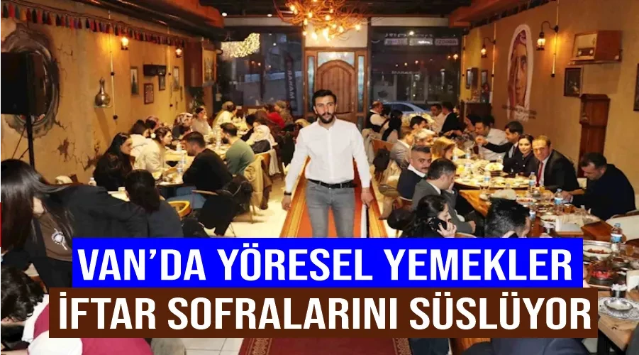 Van’da yöresel yemekler iftar sofralarını süslüyor