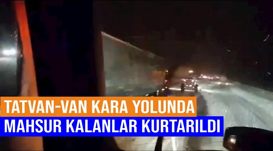 Tatvan-Van kara yolunda mahsur kalanlar kurtarıldı