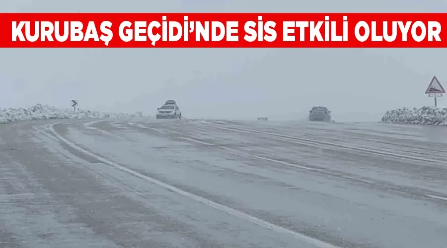 Kurubaş Geçidi’nde sis etkili oluyor