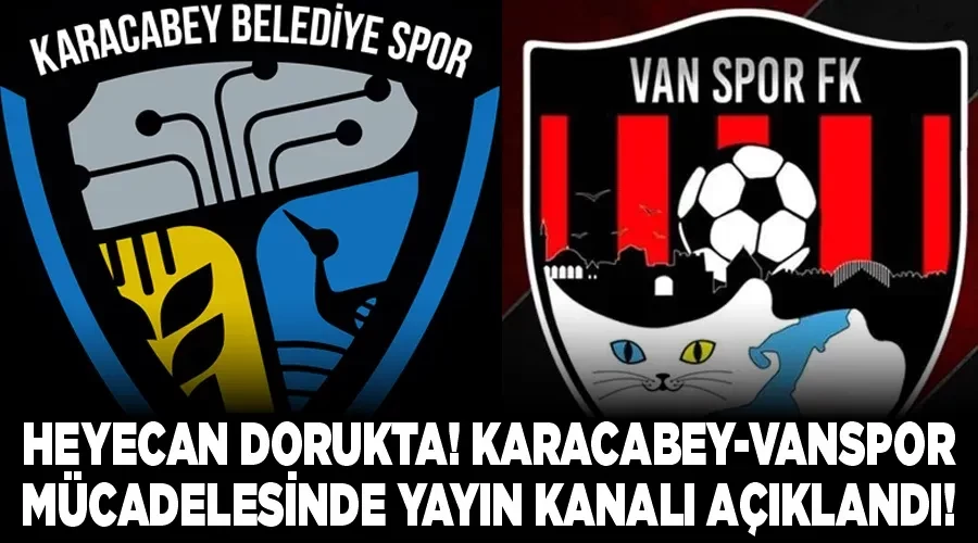 Heyecan Dorukta! Karacabey-Vanspor Mücadelesinde Yayın Kanalı Açıklandı!