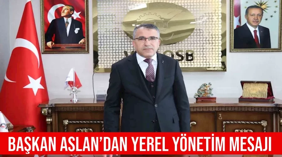 Başkan Aslan’dan yerel yönetim mesajı