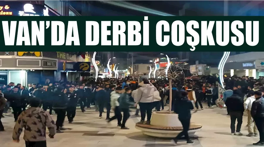 Van’da derbi coşkusu