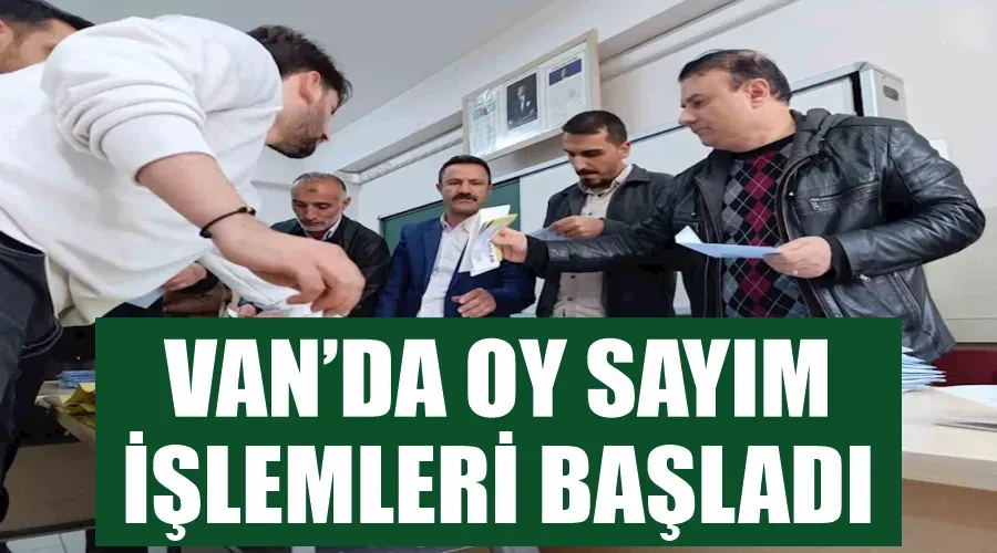 Van’da oy sayım işlemleri başladı