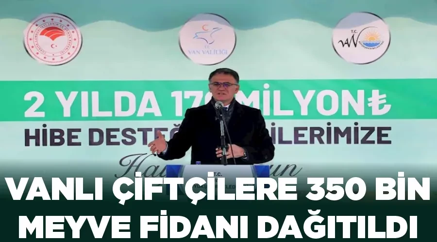 Vanlı çiftçilere 350 bin meyve fidanı dağıtıldı