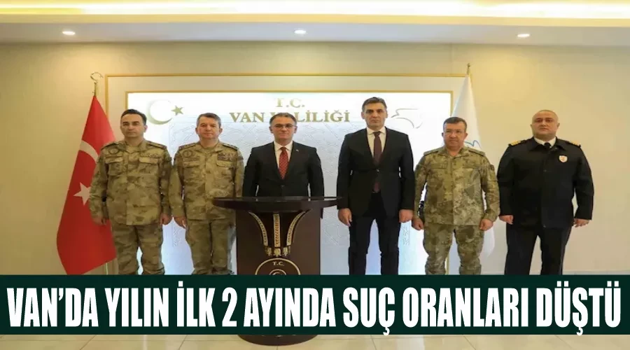 Van’da yılın ilk 2 ayında suç oranları düştü