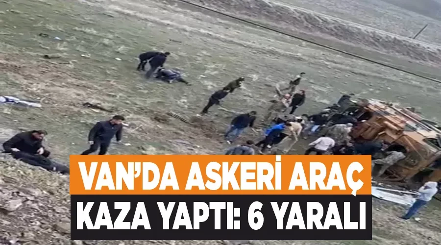 Van’da askeri araç kaza yaptı: 6 yaralı