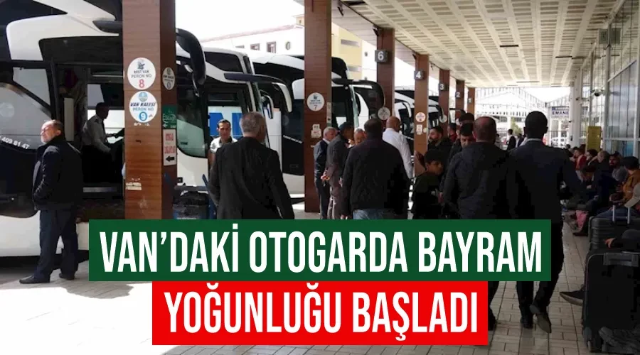 Van’daki otogarda bayram yoğunluğu başladı