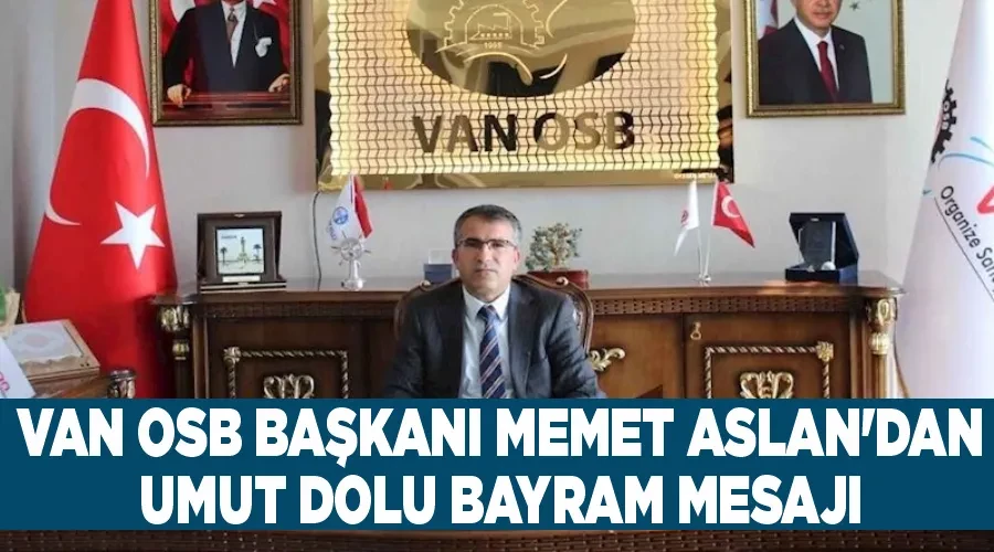 Van OSB Başkanı Memet Aslan