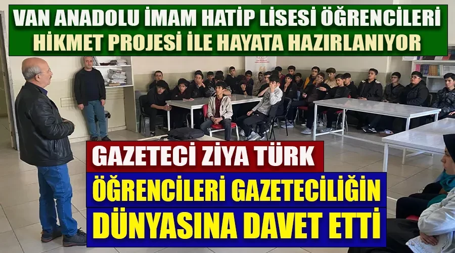 Gazeteci Ziya Türk, Van Anadolu İmam Hatip Lisesi Öğrencilerini Gazeteciliğin Dünyasına Davet Etti