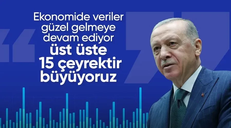 Cumhurbaşkanı Erdoğan: Üst üste 15 çeyrektir büyüyoruz