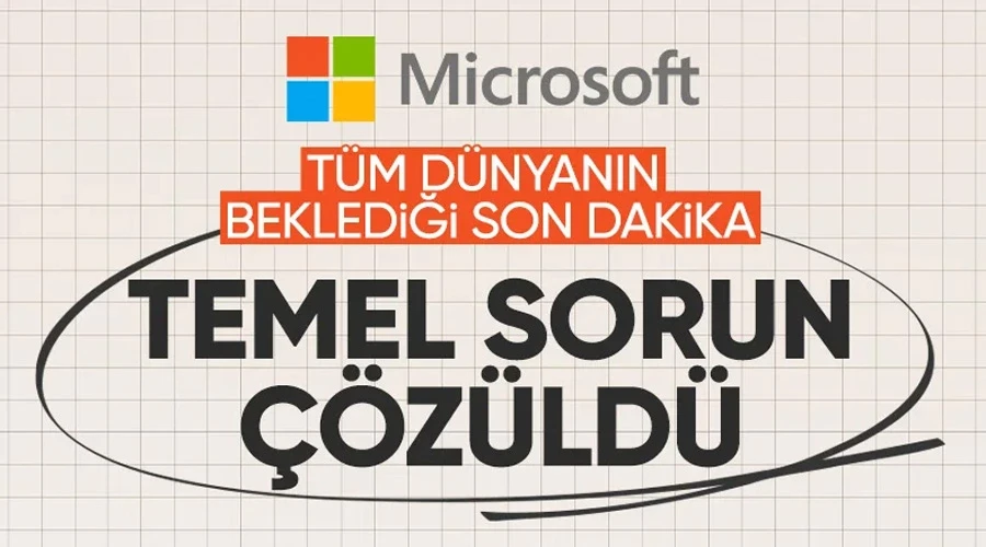 Microsoft açıkladı: Temel sorun giderildi