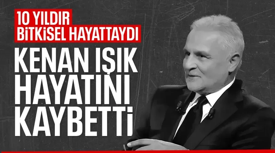 Kenan Işık hayatını kaybetti