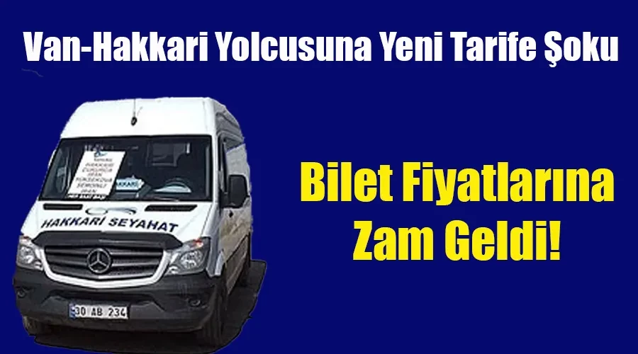 Van-Hakkari Yolcusuna Yeni Tarife Şoku: Bilet Fiyatlarına Zam Geldi!