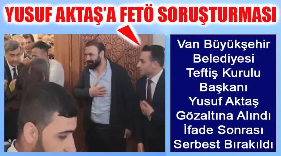 Van Büyükşehir Teftiş Kurulu Başkanı Yusuf Aktaş