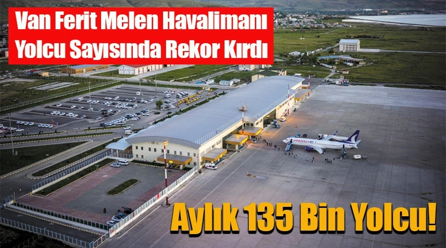 Van Ferit Melen Havalimanı Yolcu Sayısında Rekor Kırdı: Aylık 135 Bin Yolcu!