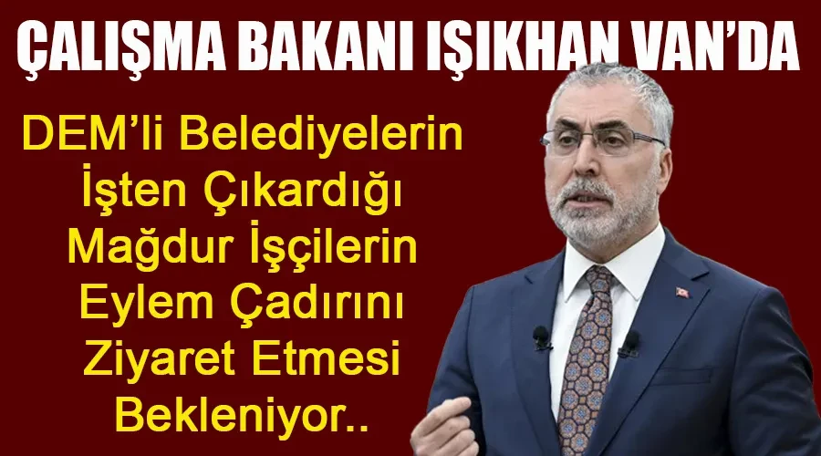 Çalışma Bakanı Vedat Işıkhan Van