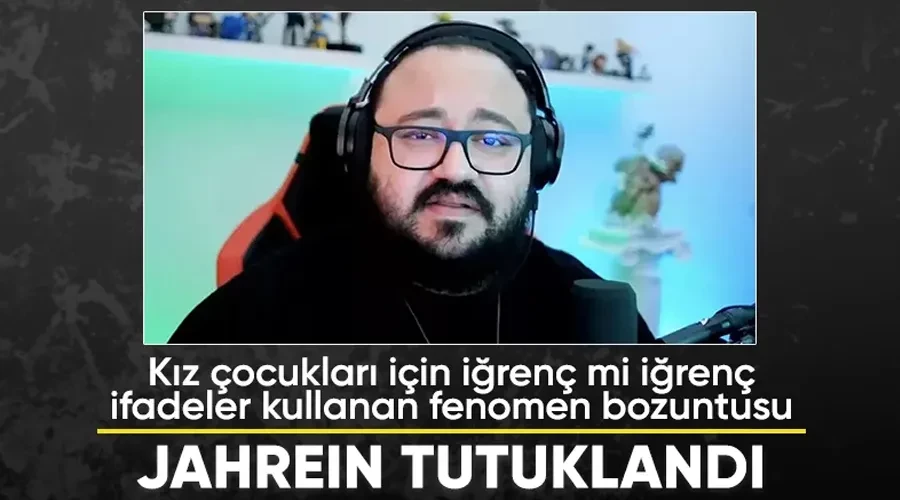 Twitch Yıldızı Jahrein Skandal İfadesiyle Tutuklandı! Ahmet Sonuç Cezaevinde