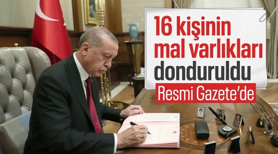 16 kişinin mal varlıklarının dondurulmasına dair karar Resmi Gazete