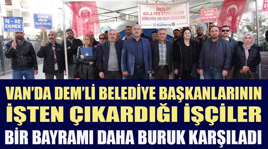 Van’da işten çıkarılanlar bir bayramı daha buruk karşıladı