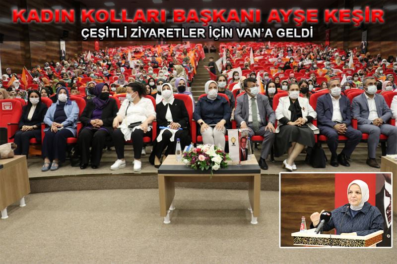 Kadın Kolları Genel Başkanı Keşir, çeşitli ziyaretler için Van’a geldi
