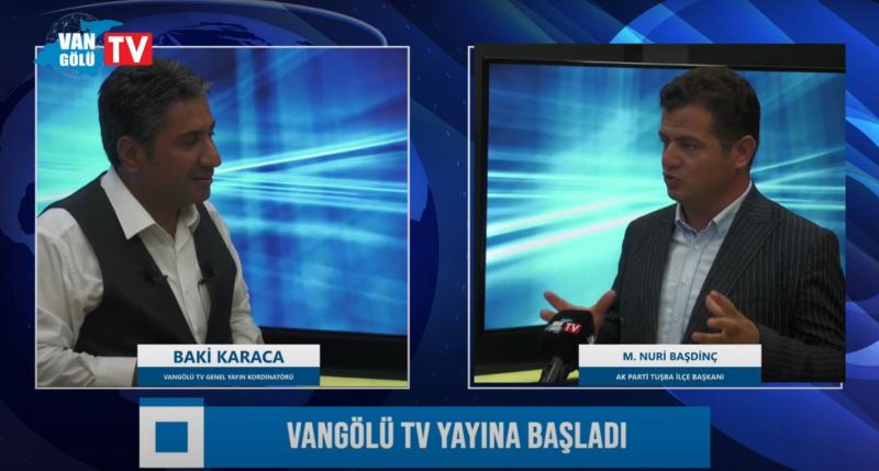 AK Parti Tuşba İlçe Başkanı M. Nuri Başdinç Vangölü TV’nin konuğu oldu
