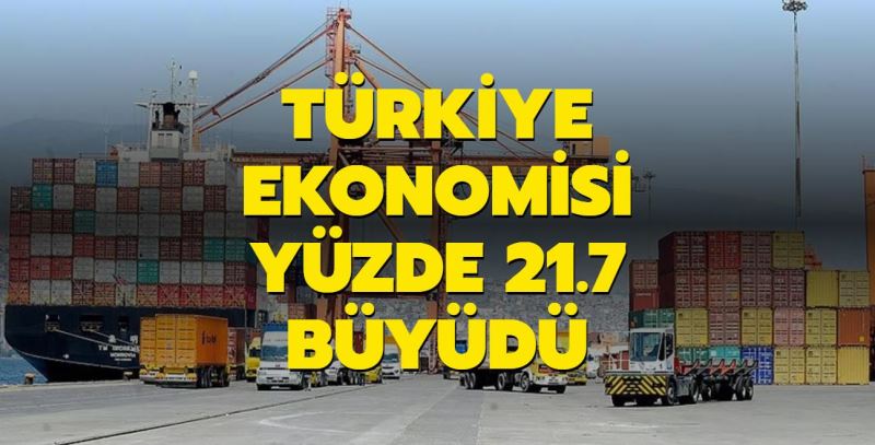 Türkiye ikinci çeyrekte yüzde 21,7 büyüdü