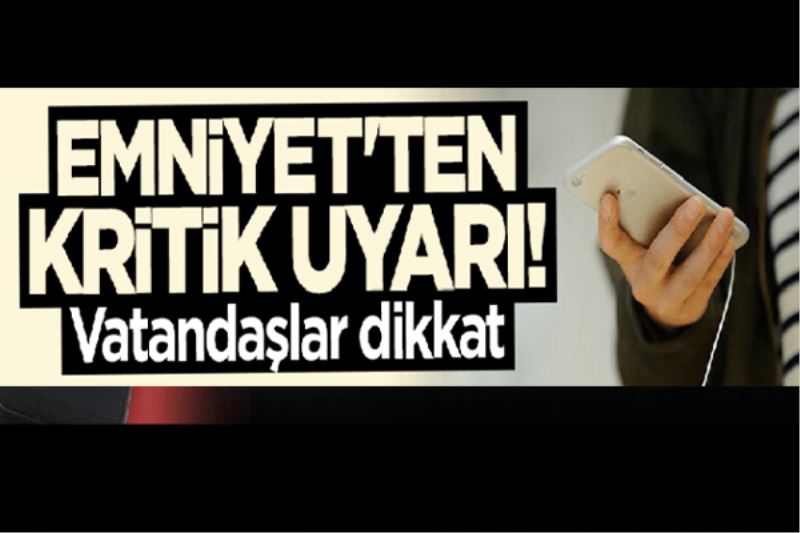 Emniyet Genel Müdürlüğü uyardı... Vatandaşlar dikkat