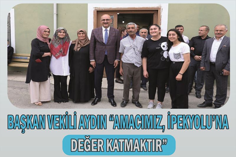 Başkan Vekili Aydın “Amacımız, İpekyolu’na değer katmaktır”