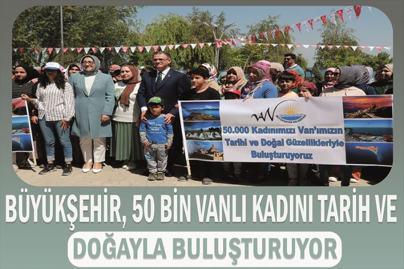 Büyükşehir, 50 bin Vanlı kadını tarih ve doğayla buluşturuyor