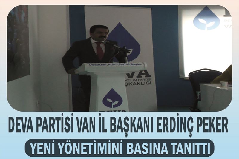 DEVA Partisi Van İl Başkanı Erdinç Peker, yeni yönetimini basına tanıttı.