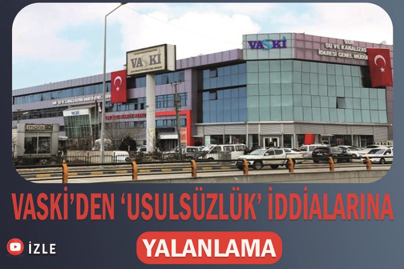 VASKİ’den ‘Usulsüzlük’ iddialarına yalanlama