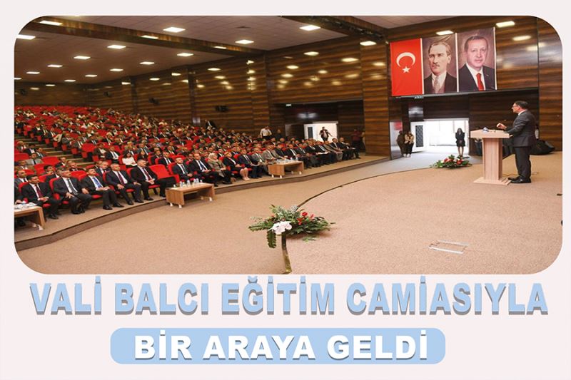 Vali Balcı eğitim camiasıyla bir araya geldi