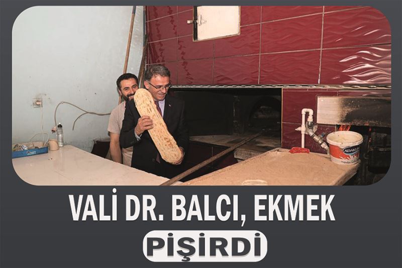 Vali Dr. Balcı, ekmek pişirdi