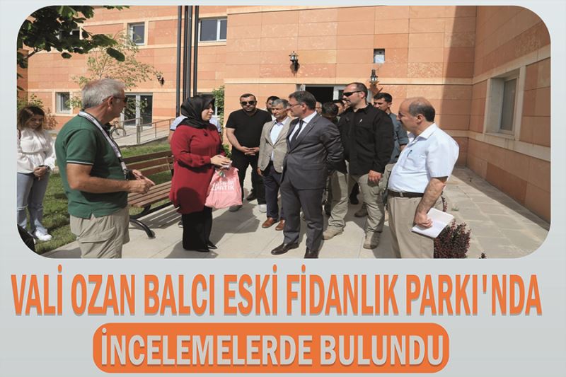 Vali Ozan Balcı Eski Fidanlık Parkı