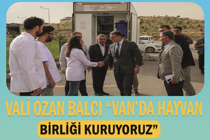 Vali Ozan Balcı “Van’da hayvan birliği kuruyoruz”