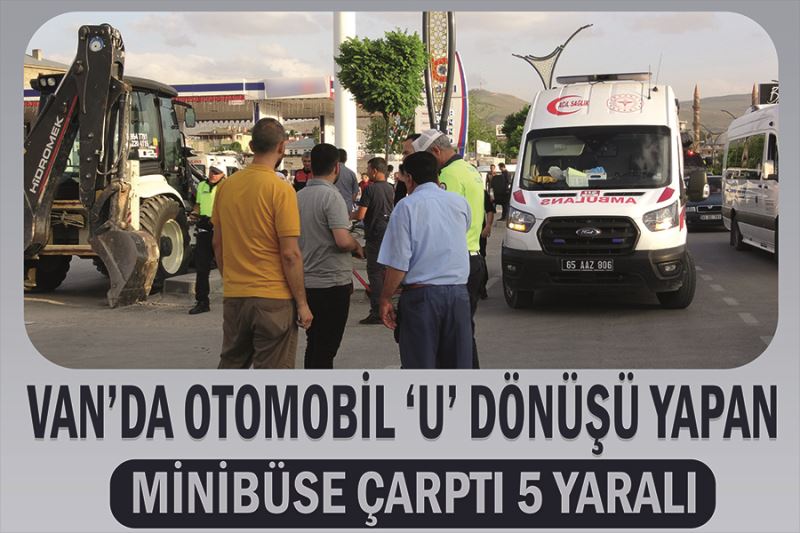 Van’da otomobil ‘U’ dönüşü yapan minibüse çarptı 5 yaralı