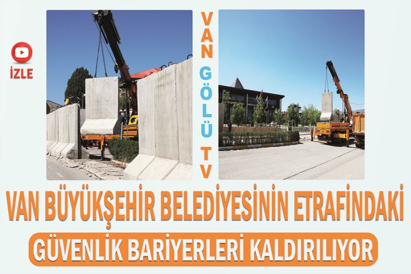 Van Büyükşehir Belediyesinin etrafındaki güvenlik bariyerleri kaldırılıyor